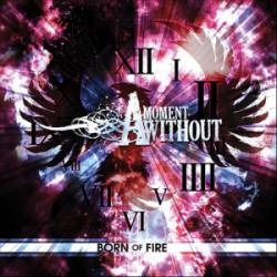 A Moment Without : Born of Fire